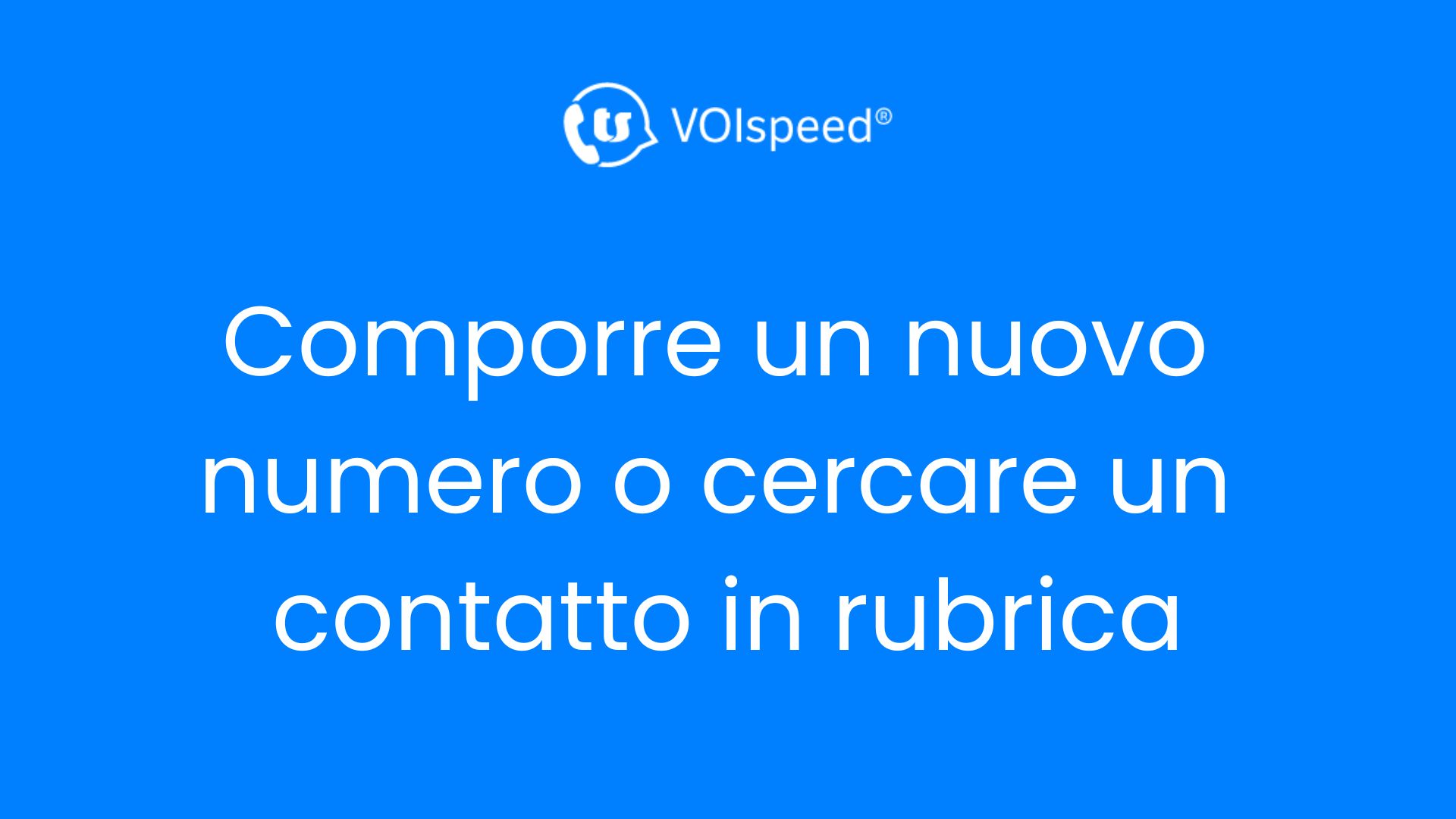 Comporre un nuovo numero o cercare un contatto in rubrica