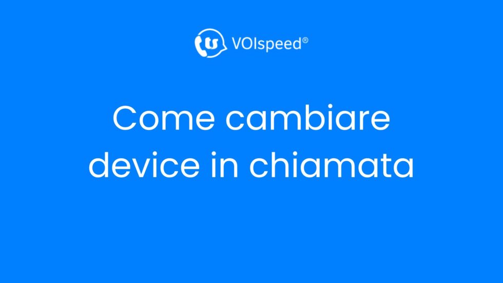 Come cambiare device in chiamata